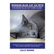 Russian Blue Cats as Pets Russian Blue Facts & Information, buying, health, diet, lifespan, Paperback by Lolly Brown