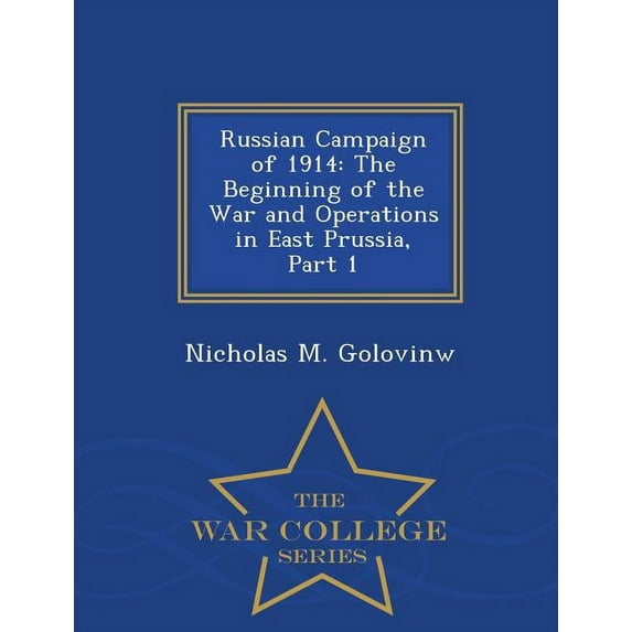 Russian Campaign of 1914 : The Beginning of the War and Operations in East Prussia, Part 1 - War College Series (Paperback)