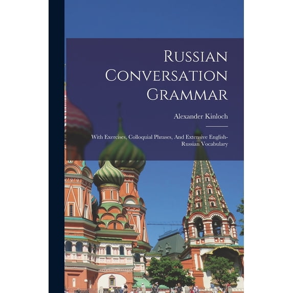 Russian Conversation Grammar; With Exercises, Colloquial Phrases, And Extensive English-russian Vocabulary, (Paperback)