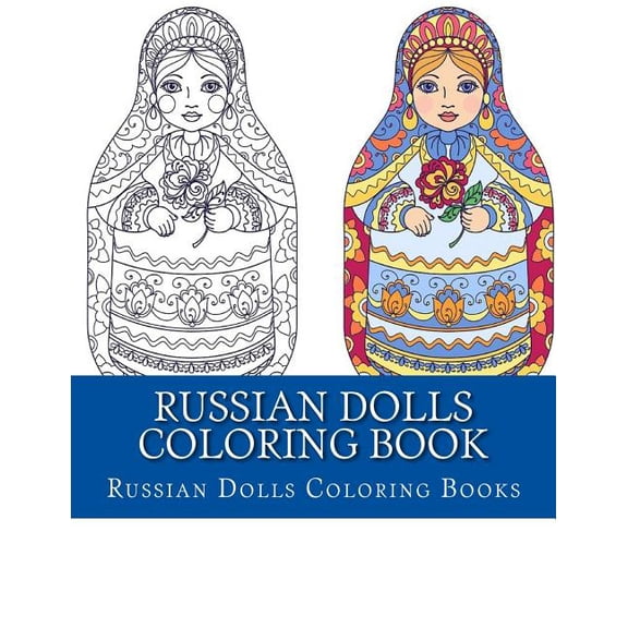 Russian Dolls Coloring Book: Simple Large Print One Sided Stress Relieving, Relaxing Russian Dolls Coloring Book for Grownups, Women, Men & Youths.