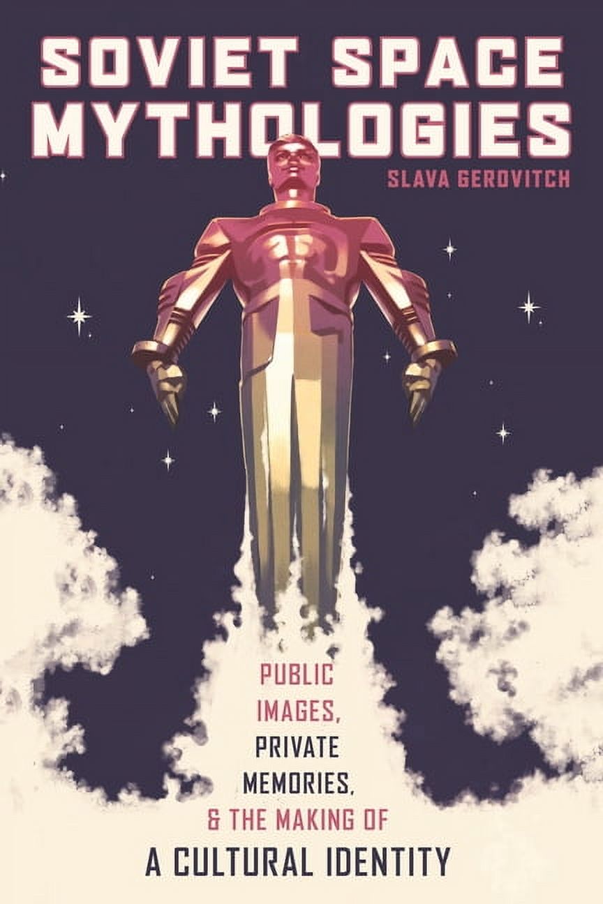 Russian and East European Studies Soviet Space Mythologies: Public ...