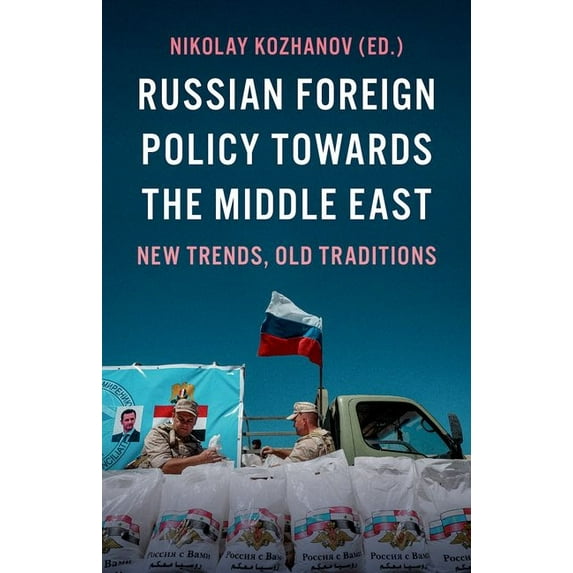 Russian Foreign Policy Towards the Middle East: New Trends, Old Traditions, (Paperback)
