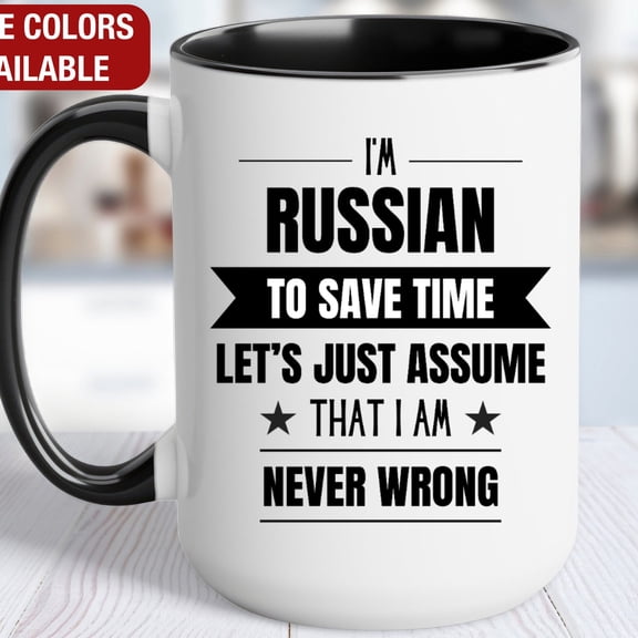 Russian Funny Mug, I'm Russian, Funny Russian Coffee Mug, Russian Gift, Russian Coffee Cup, Never Wrong, Russian Gifts
