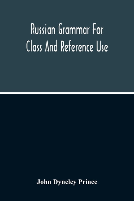 Russian Grammar For Class And Reference Use; A Progressive Method Of ...
