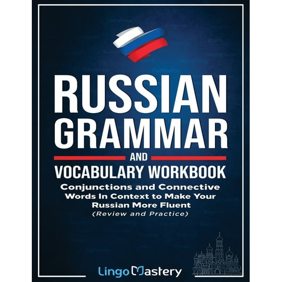 Russian Grammar and Vocabulary Workbook: Conjunctions and Connective Words in Context to Make Your Russian More Fluent (, (Paperback)