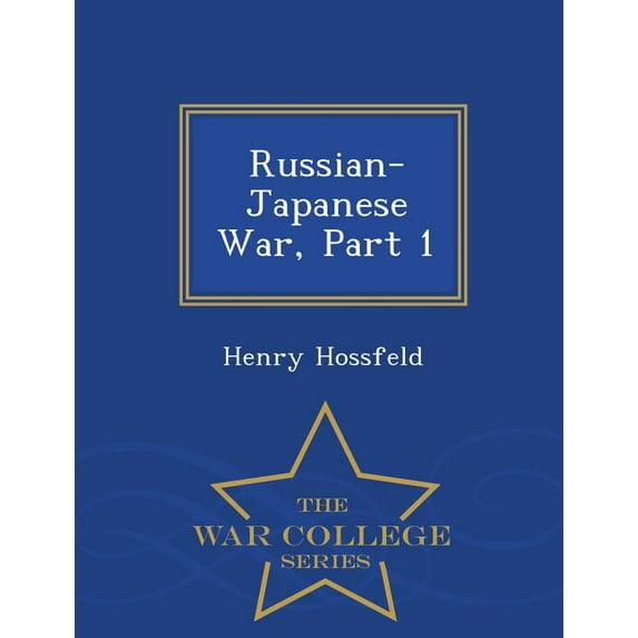 Russian-Japanese War, Part 1 - War College Series (Paperback)
