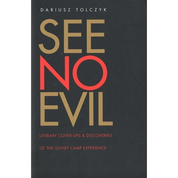 Russian Literature and Thought Series: See No Evil : Literary Cover-Ups and Discoveries of the Soviet Camp Experience (Hardcover)