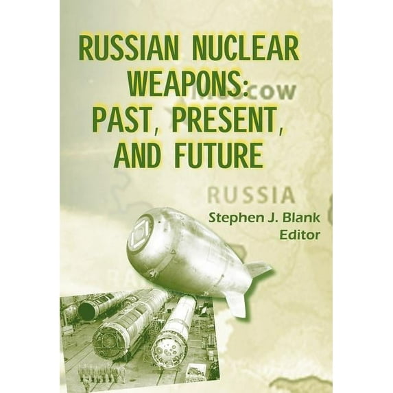Russian Nuclear Weaposn: Past, Present and Future (Paperback)