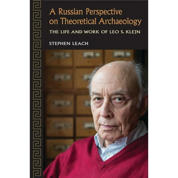 A Russian Perspective on Theoretical Archaeology: The Life and Work of Leo S. Klejn, (Hardcover)
