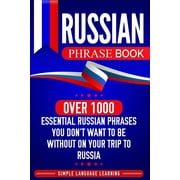 Russian Phrase Book Over 1000 Essential Russian Phrases You Dont Want to Be Without on Your Trip to Russia, Paperback