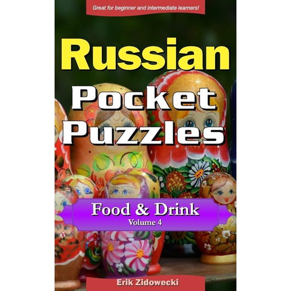Russian Pocket Puzzles - Food & Drink - Volume 4: A Collection of Puzzles and Quizzes to Aid Your Language Learning (Paperback)