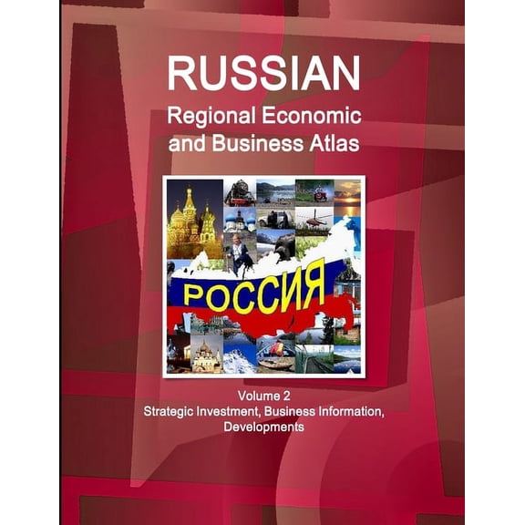 Russian Regional Economic and Business Atlas Volume 2 Strategic Investment, Business Information, Developments, (Paperback)