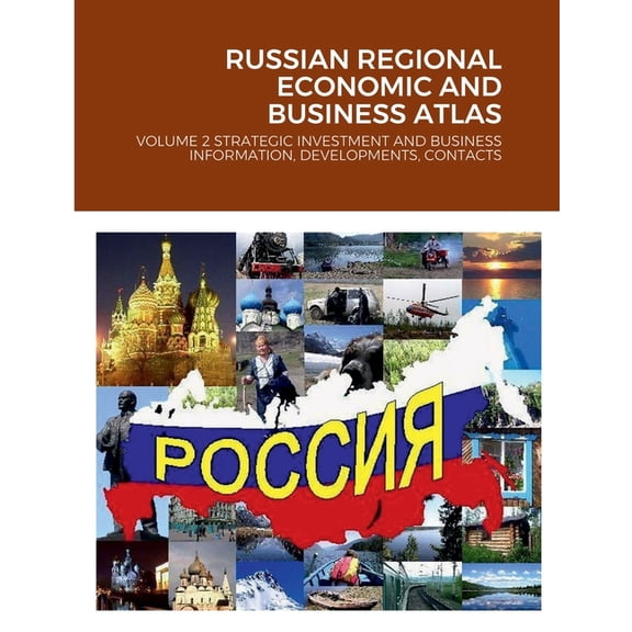 Russian Regional Economic and Business Atlas: Volume 2 Strategic Investment and Business Information, Developments, Cont, (Paperback)