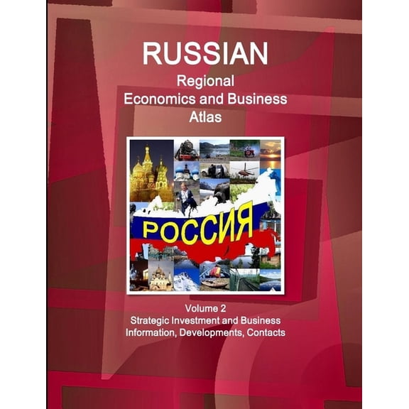 Russian Regional Economics and Business Atlas Volume 2 Strategic Investment and Business Information, Developments, Cont, (Paperback)