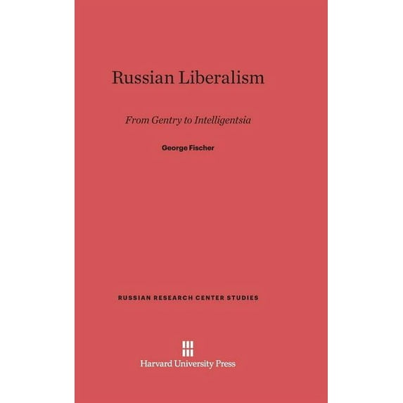 Russian Research Center Studies Russian Liberalism: From Gentry to Intelligentsia, Book 30, (Hardcover)