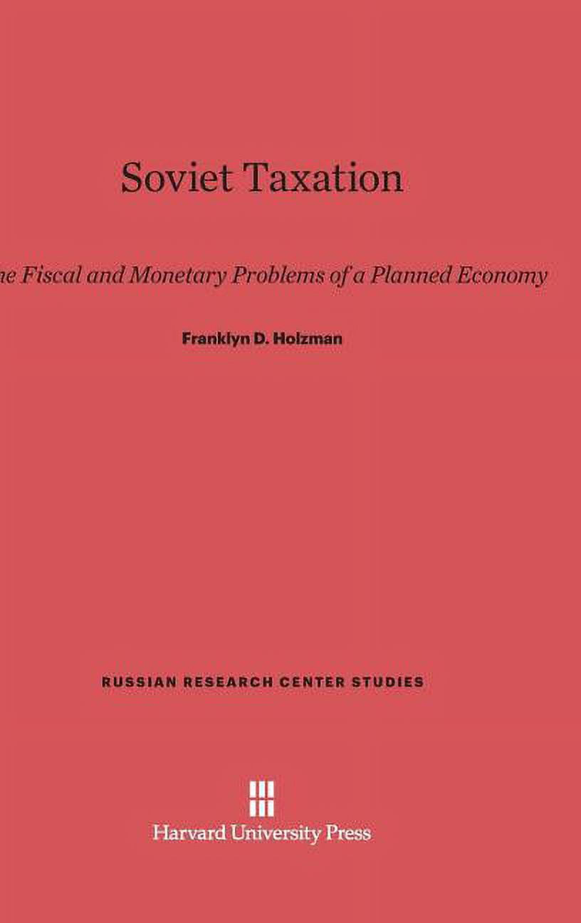 Russian Research Center Studies Soviet Taxation: The Fiscal and Monetary Problems of a Planned Economy, Book 16, (Hardcover)