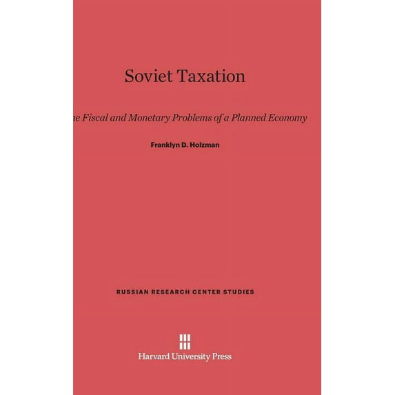 Russian Research Center Studies Soviet Taxation: The Fiscal and Monetary Problems of a Planned Economy, Book 16, (Hardcover)