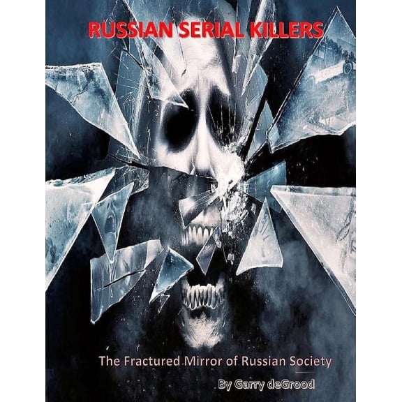 Russian Serial Killers : The Fractured Mirror of Russian Society (Paperback)