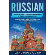 Russian Short Stories for Beginners and Intermediate Learners Engaging Short Stories to Learn Russian and Build Your Vo, Paperback