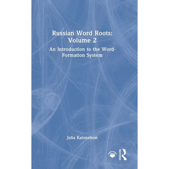 Russian Word Roots: Volume 2: An Introduction to the Word-Formation System, (Hardcover)