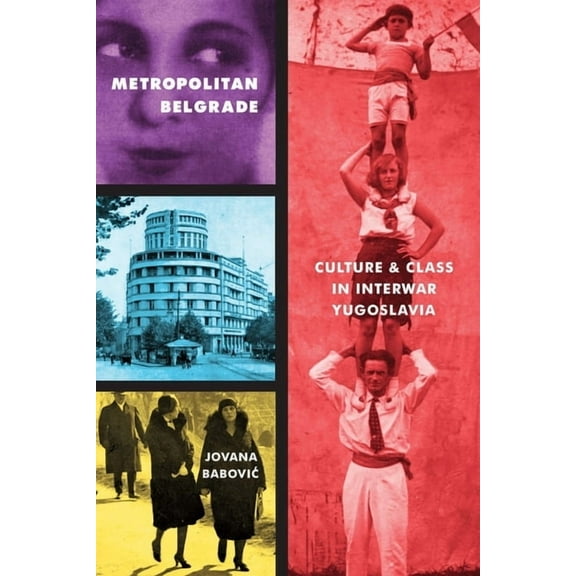 Russian and East European Studies: Metropolitan Belgrade : Culture and Class in Interwar Yugoslavia (Paperback)