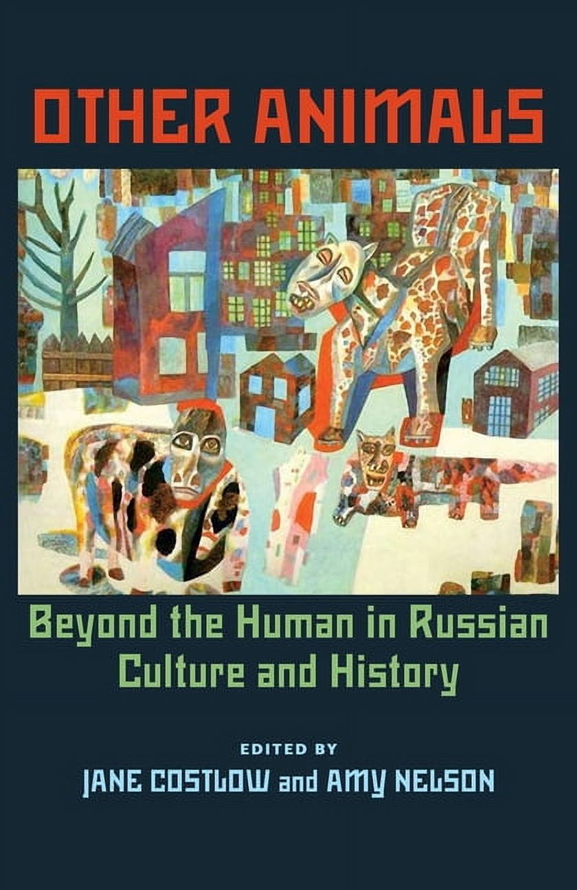 Russian and East European Studies Other Animals: Beyond the Human in ...