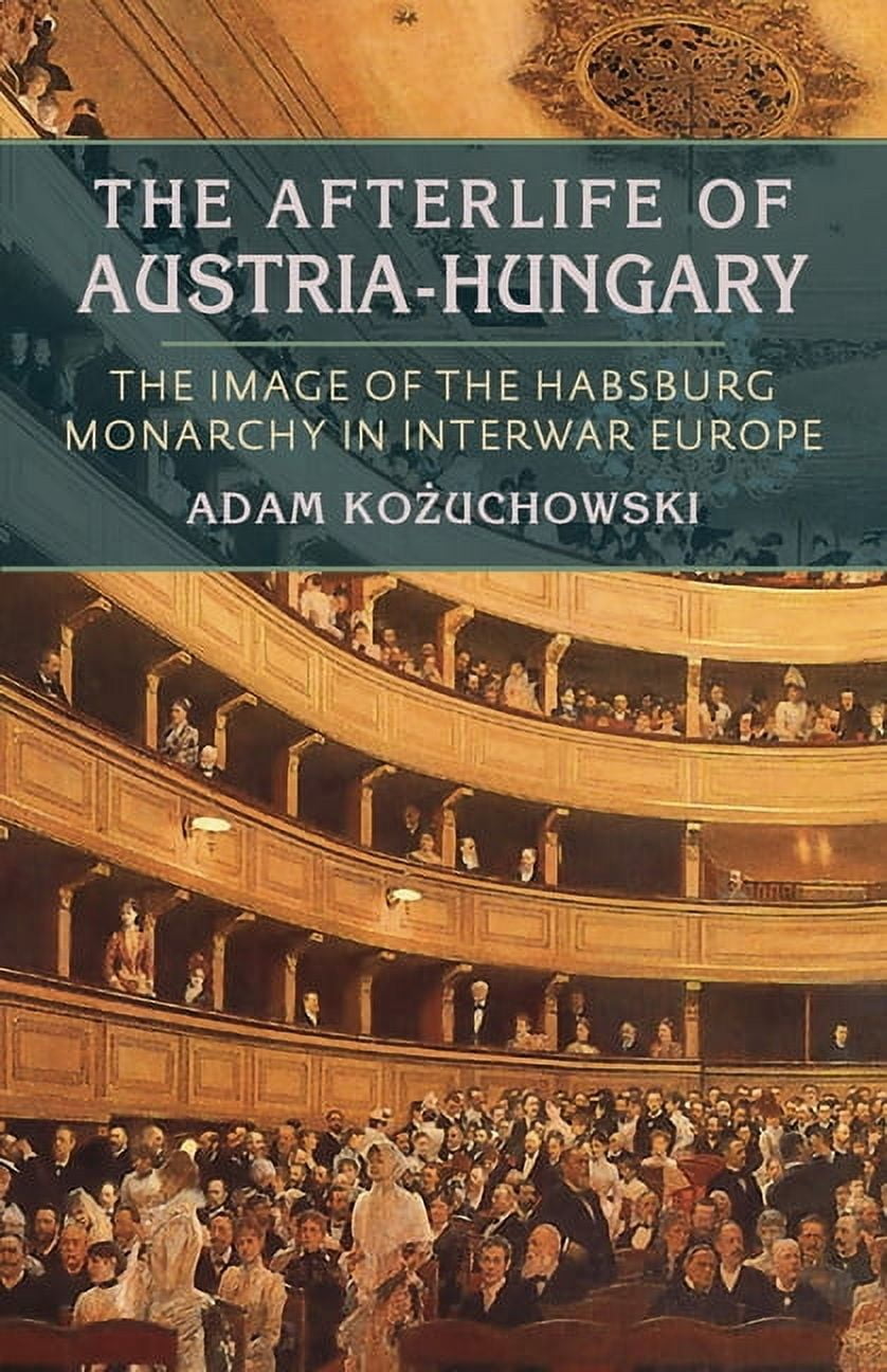 Russian and East European Studies The Afterlife of Austria-Hungary: The ...