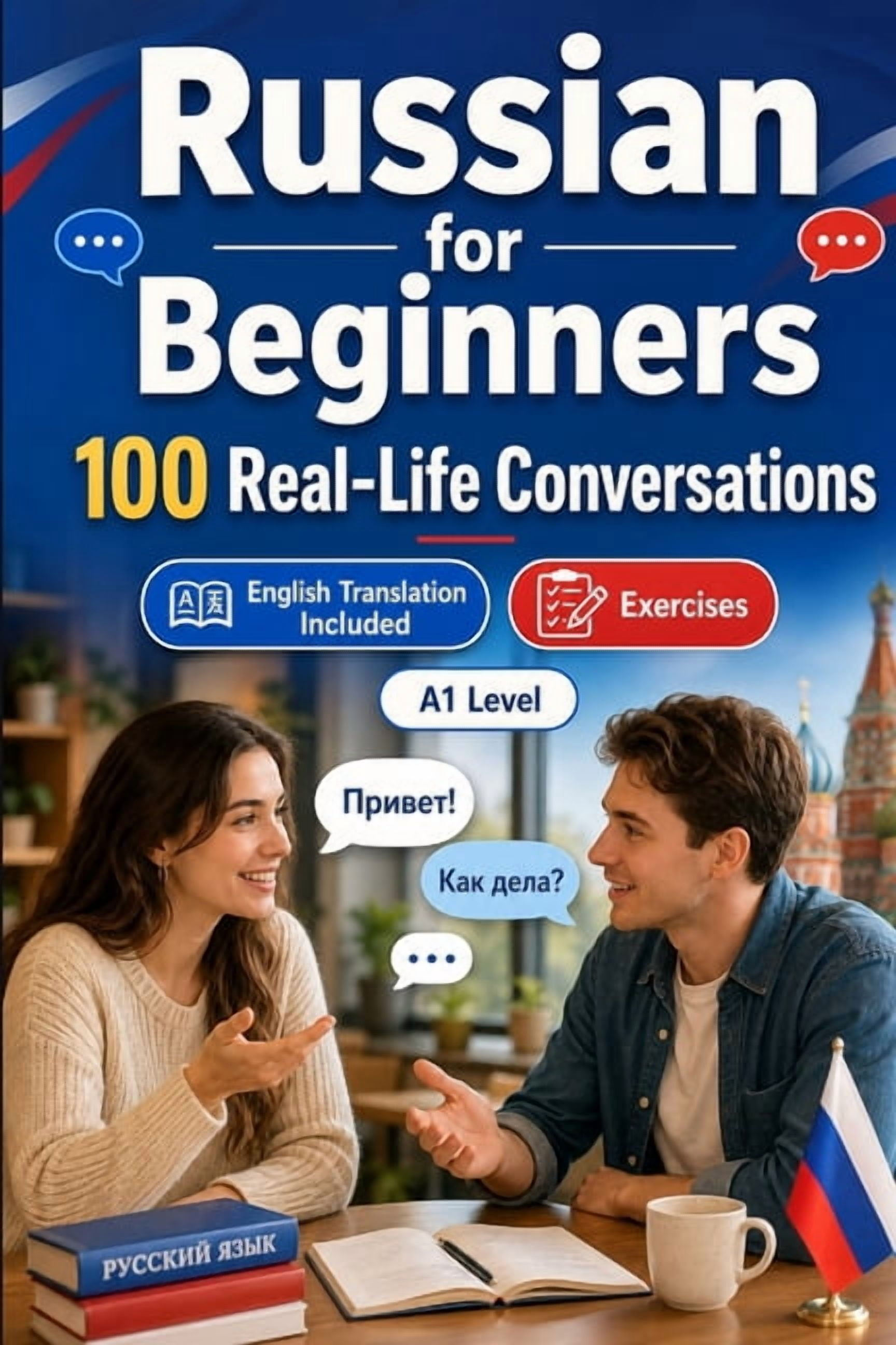 Russian for Beginners A1: 100 Real-Life Conversations: Everyday Dialogues for Russian, Greetings, Food, Shopping, Travel, (Paperback)