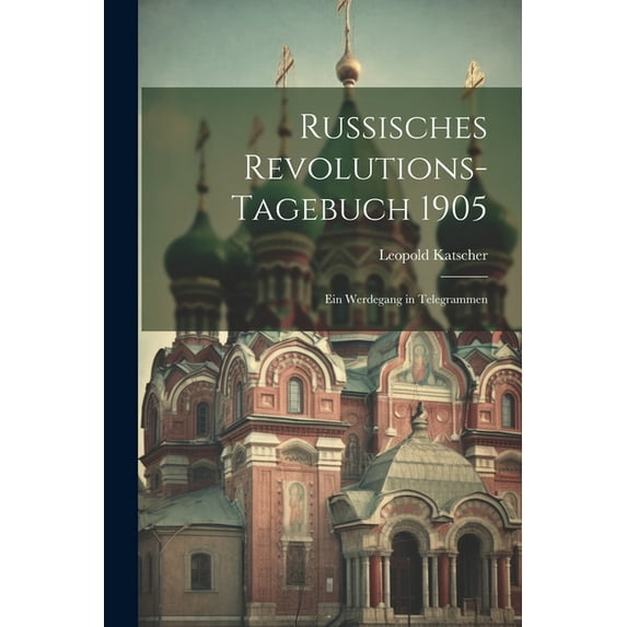 Russisches Revolutions-Tagebuch 1905 : Ein Werdegang in Telegrammen (Paperback)