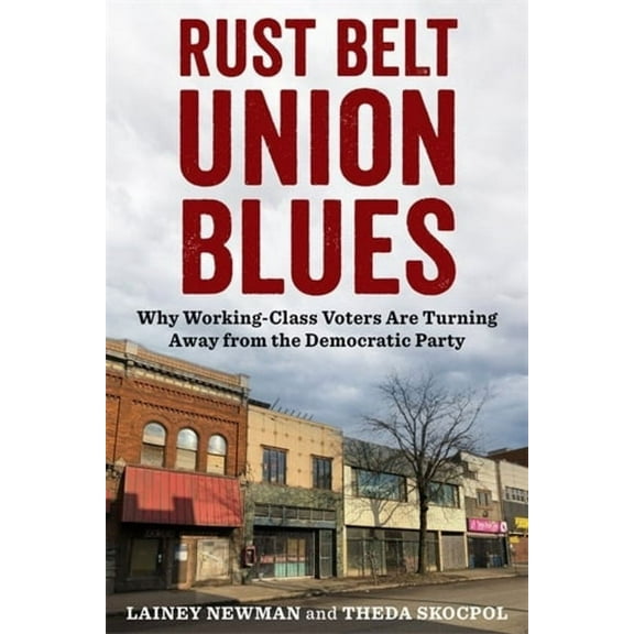 Rust Belt Union Blues: Why Working-Class Voters Are Turning Away from the Democratic Party, (Paperback)