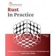 thumbnail image 1 of Rust In Practice: A Programmers Guide to Build Rust Programs, Test Applications and Create Cargo Packages, (Paperback), 1 of 1