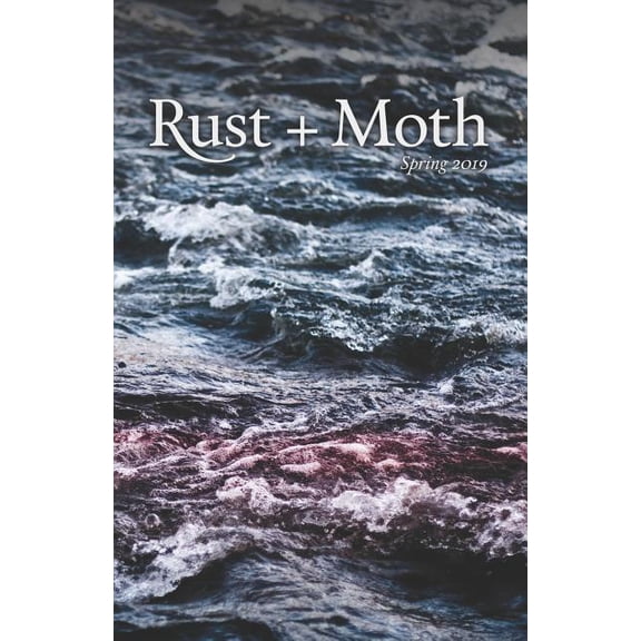 Rust + Moth: Spring 2019 Paperback 1799172791 9781799172796 Rust and Moth