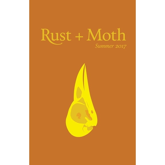 Rust + Moth: Summer 2017 Volume 30 Paperback 1547193360 9781547193363 Rust and Moth