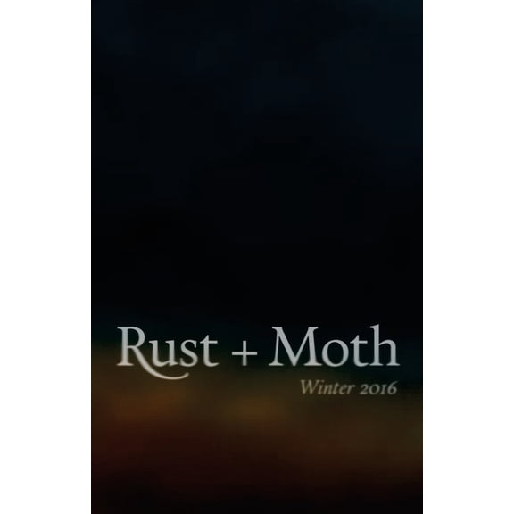 Rust + Moth: Rust + Moth: Winter 2016 (Paperback)