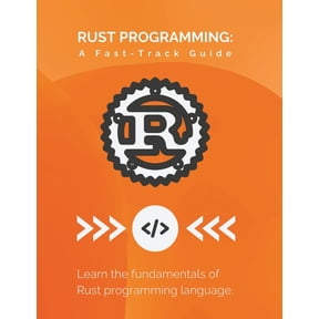 Rust Programming: A Fast-Track Guide: Learn the fundamentals of Rust programming language (Paperback)