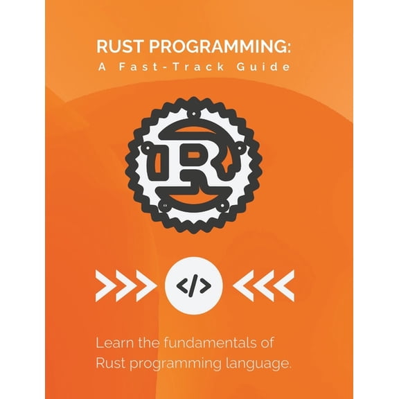 Rust Programming: A Fast-Track Guide: Learn the fundamentals of Rust programming language (Paperback)