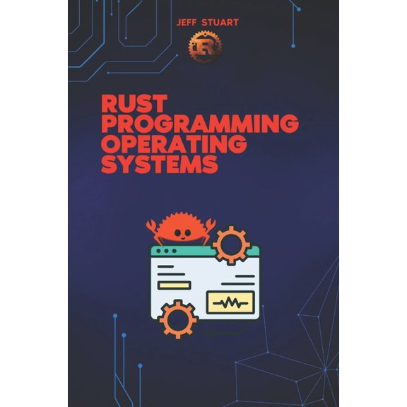 Rust Programming Language: For Beginners Rust Programming Language for Operating Systems: Build Secure and High-Performance Operating Systems in Rust, (Paperback)