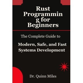 Rust Programming for Beginners: The Complete Guide to Modern, Safe, and Fast Systems Development, (Paperback)
