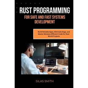 Rust Programming for Safe and Fast Systems Development: Build Reliable Apps, Eliminate Bugs, and Master Memory-Efficient, (Paperback)