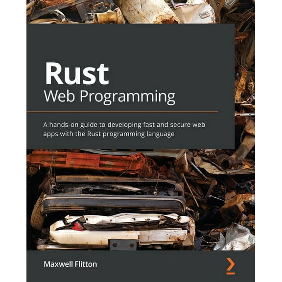 Rust Web Programming: A hands-on guide to developing fast and secure web apps with the Rust programming language, (Paperback)