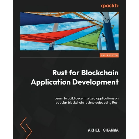Rust for Blockchain Application Development: Learn to build decentralized applications on popular blockchain technologies using Rust (Paperback)