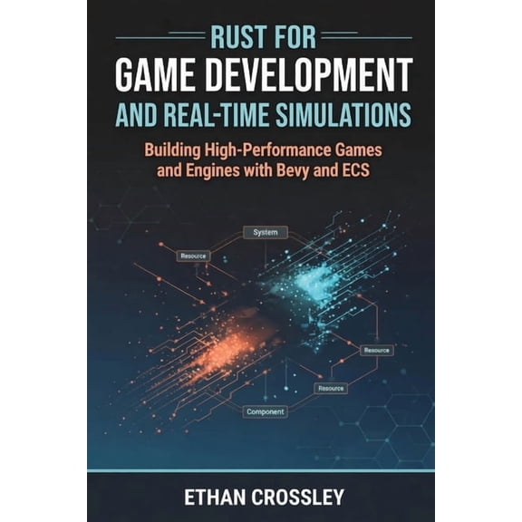 Rust for Game Development and Real-Time Simulations: Building High-Performance Games and Engines with Bevy and ECS, (Paperback)