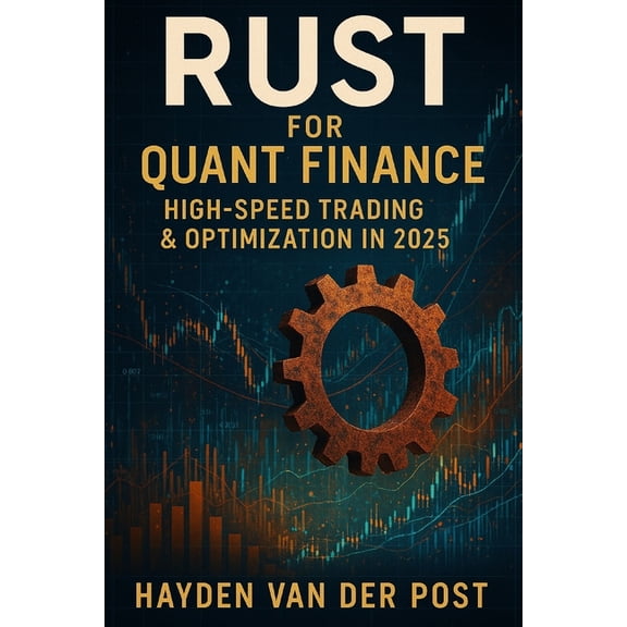 Rust for Quant Finance: High-Speed Trading & Optimization in 2025, (Paperback)