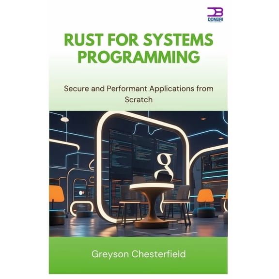 Rust for Systems Programming: Secure and Performant Applications from Scratch, (Paperback)