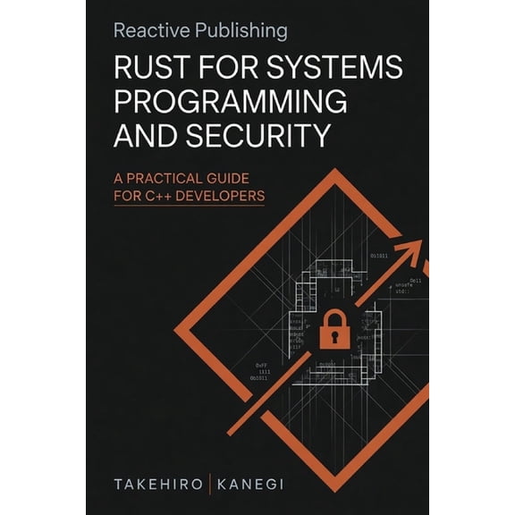 Rust for Systems Programming and Security: A Practical Guide for C++ Developers, (Paperback)