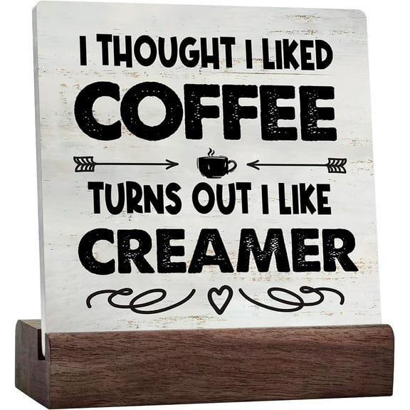 Rustic Coffee Sign I Thought I Liked Coffee Turns Out I Like Creamer Ceramic Table Sign Home Kitchen Coffee Bar Desk Shelf Decor