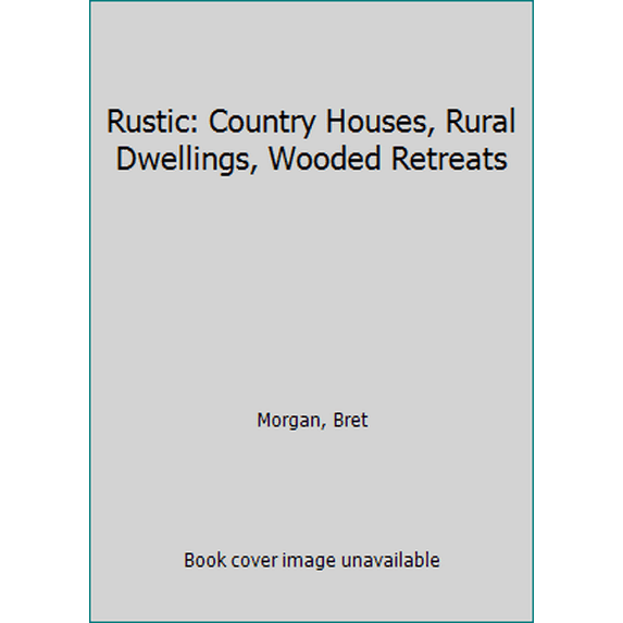 Pre-Owned Rustic: Country Houses, Rural Dwellings, Wooded Retreats (Hardcover) 0847833003 9780847833009