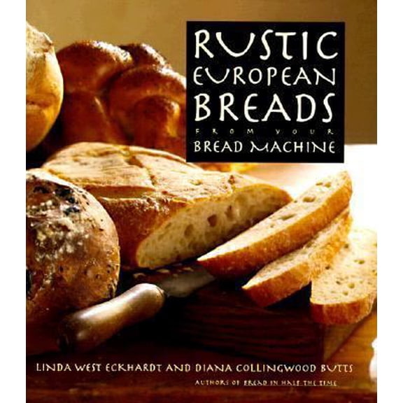 Pre-Owned Rustic European Breads: From Your Bread Machine by Linda West Eckhardt Hardcover Cooking English