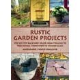 thumbnail image 1 of Rustic Garden Projects : Step-by-Step Backyard Décor from Trellises to Tree Swings, Stone Steps to Stained Glass (Hardcover), 1 of 2