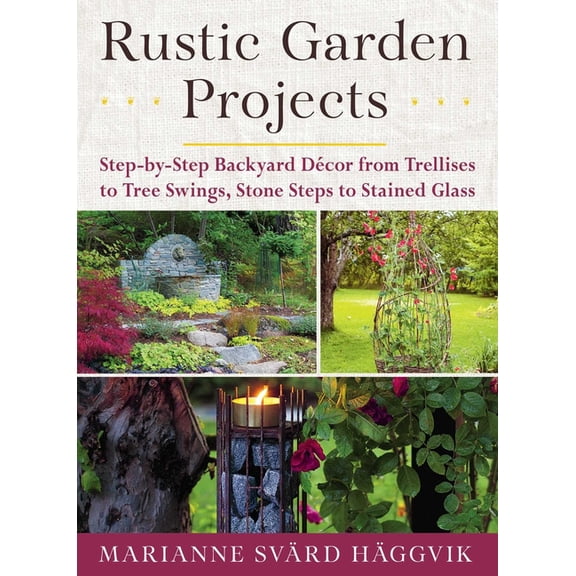 Pre-Owned Rustic Garden Projects : Step-by-Step Backyard Décor from Trellises to Tree Swings, Stone Steps to Stained Glass (Paperback)